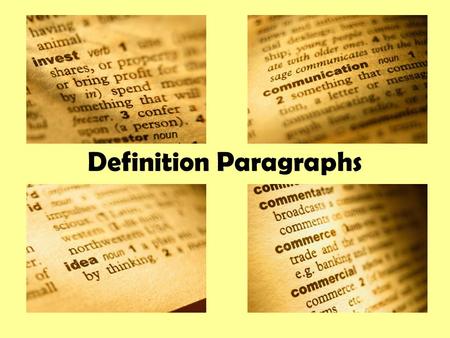 Definition Paragraphs. What is the Purpose? To expand a definition by giving further explanation and examples. When will you write this type of paragraph?