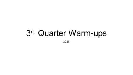 3 rd Quarter Warm-ups 2015. 01-05-2015 Monday TOPIC: Cooperative learning Grouping DO: Marshmallow Challenge Scientific Method notes LEVEL: Application.