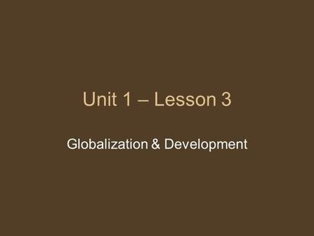 Unit 1 – Lesson 3 Globalization & Development. In today’s class Important Vocabulary Island nation example How to write a proposal Putting into practice.