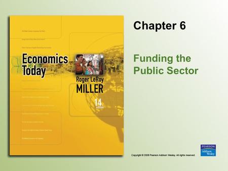 Chapter 6 Funding the Public Sector. Copyright © 2008 Pearson Addison Wesley. All rights reserved. 6-2 Introduction Do you think that so-called “private.