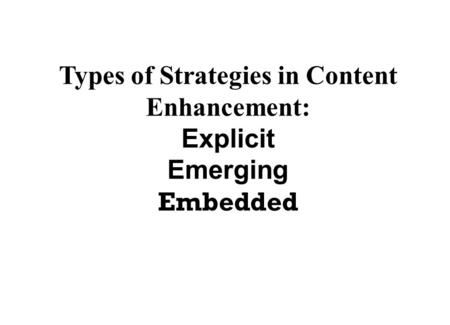 Types of Strategies in Content Enhancement: Explicit Emerging Embedded.