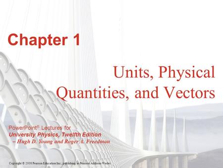 Copyright © 2008 Pearson Education Inc., publishing as Pearson Addison-Wesley PowerPoint ® Lectures for University Physics, Twelfth Edition – Hugh D. Young.