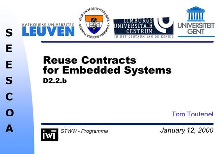 January 12, 2000 SEESCOASEESCOA STWW - Programma Reuse Contracts for Embedded Systems D2.2.b Tom Toutenel.