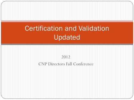 2012 CNP Directors Fall Conference Certification and Validation Updated.