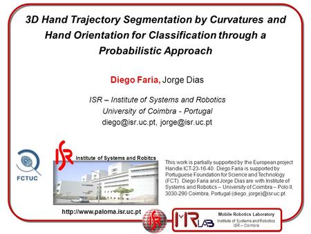 Institute of Systems and Robotics ISR – Coimbra Mobile Robotics Laboratory 3D Hand Trajectory Segmentation by Curvatures and Hand Orientation for Classification.