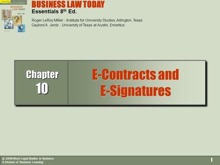 © 2008 West Legal Studies in Business A Division of Thomson Learning 1 BUSINESS LAW TODAY Essentials 8 th Ed. Roger LeRoy Miller - Institute for University.