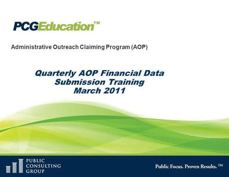 Administrative Outreach Claiming Program (AOP) Quarterly AOP Financial Data Submission Training March 2011.