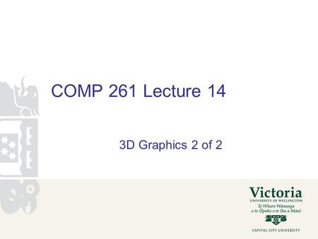 COMP 261 Lecture 14 3D Graphics 2 of 2. Doing better than 3x3? Translation, scaling, rotation are different. Awkward to combine them. Use homogeneous.