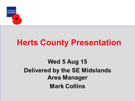 Herts County Presentation Wed 5 Aug 15 Delivered by the SE Midslands Area Manager Mark Collins.