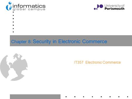 1 Chapter 8: Security in Electronic Commerce IT357 Electronic Commerce.