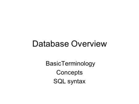 Database Overview BasicTerminology Concepts SQL syntax.