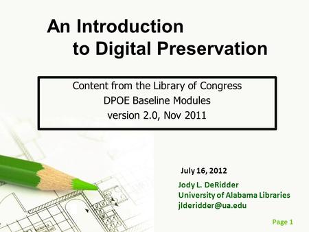 Page 1 Content from the Library of Congress DPOE Baseline Modules version 2.0, Nov 2011 Jody L. DeRidder University of Alabama Libraries