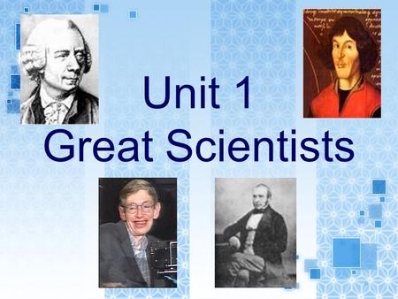 Unit 1 Great Scientists. Do you know? Who discovered that objects in water are lifted up by a force that helps them float? Who wrote a book explaining.