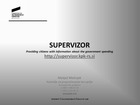 SUPERVIZOR Providing citizens with information about the government spending  Matjaž Mešnjak Komisija za preprečevanje korupcije.