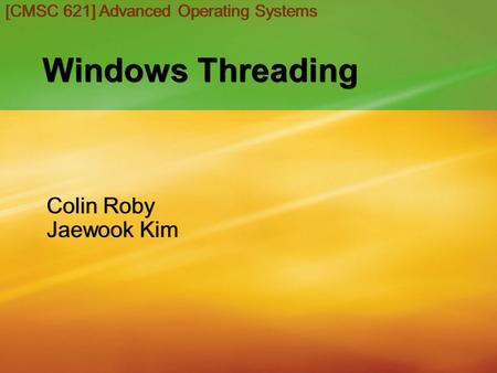 Windows Threading Colin Roby Jaewook Kim