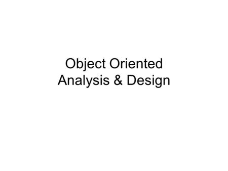 Object Oriented Analysis & Design