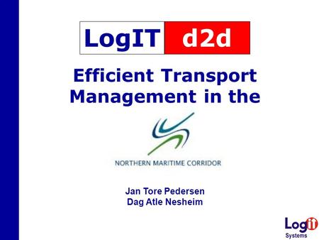 D2dLogIT Efficient Transport Management in the Jan Tore Pedersen Dag Atle Nesheim.