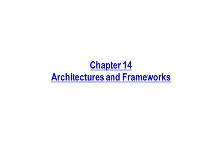 Chapter 14 Architectures and Frameworks. Process Phases Discussed in This Chapter Requirements Analysis Design Implementation ArchitectureFrameworkDetailed.