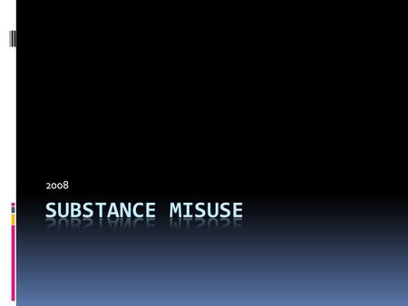 2008. NICE Definition  substance misuse is defined as intoxication by – or  regular excessive consumption of and/or  dependence on – psychoactive substances,