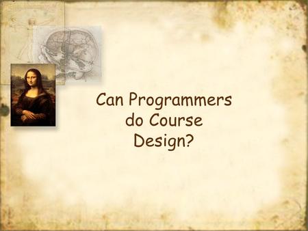 Can Programmers do Course Design?. The Programmer.