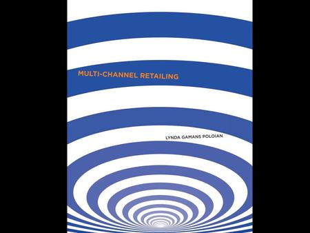 Multichannel Retailing Lynda Gamans Poloian. Copyright ©2009 Fairchild Books All rights reserved. No part of this presentation covered by the copyright.