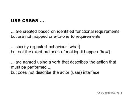 CSCC40 tutorial 08 1 use cases...... are created based on identified functional requirements but are not mapped one-to-one to requirements... specify expected.