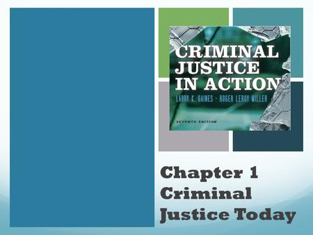 Chapter 1 Criminal Justice Today. Learning Objective 1 Describe the two most common models of how society determines which acts are criminal.