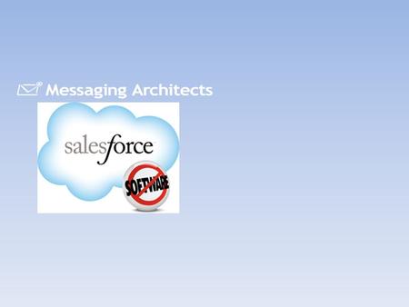 © 2011 Messaging Architects, Confidential & Proprietary What will we learn?  You will know how to navigate and apply our sales process in SalesForce.