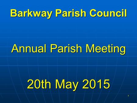 Barkway Parish Council Annual Parish Meeting 20th May 2015 1.