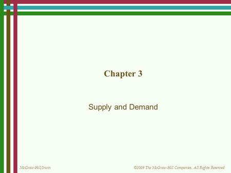 McGraw-Hill/Irwin © 2009 The McGraw-Hill Companies, All Rights Reserved Chapter 3 Supply and Demand.