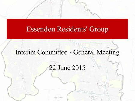 Essendon Residents' Group Interim Committee - General Meeting 22 June 2015.