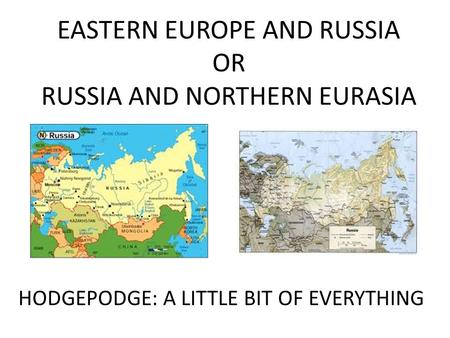 EASTERN EUROPE AND RUSSIA OR RUSSIA AND NORTHERN EURASIA