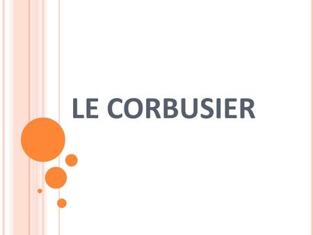 LE CORBUSIER. CONTENT: INTRODUCTION BIOGRAPHY IDEAS CRITISM INFLUENCE FONDATION LE CORBUSIER MEMORIALS WORKS.