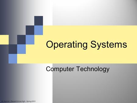 M. Guymon - Pleasant Grove High - Spring 2003 Operating Systems Computer Technology.