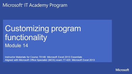 Instructor Materials for Course 70148: Microsoft Excel 2013 Essentials Aligned with Microsoft Office Specialist (MOS) exam 77-420: Microsoft Excel 2013.