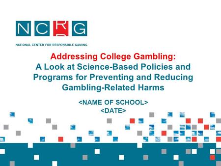 Addressing College Gambling: A Look at Science-Based Policies and Programs for Preventing and Reducing Gambling-Related Harms.