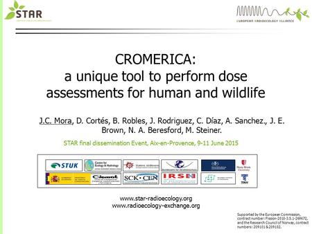 Www.star-radioecology.org www.radioecology-exchange.org Supported by the European Commission, contract number: Fission-2010-3.5.1-269672, and the Research.