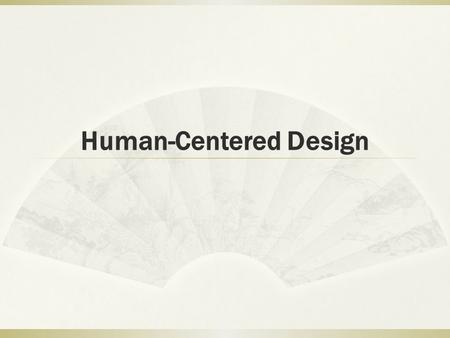 Human-Centered Design.  Users’ tasks and goals are the driving force behind development  Users are consulted throughout development  All design decisions.