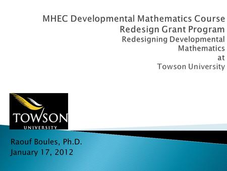 Raouf Boules, Ph.D. January 17, 2012. DVMT 101- Developmental Mathematics (4 contact hours) DVMT 110 - Intermediate Algebra (3 contact hours)