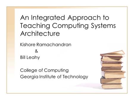 An Integrated Approach to Teaching Computing Systems Architecture