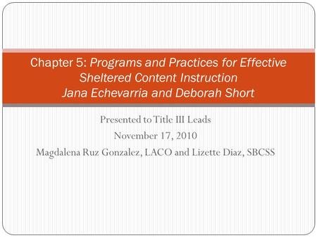 Presented to Title III Leads November 17, 2010 Magdalena Ruz Gonzalez, LACO and Lizette Diaz, SBCSS Chapter 5: Programs and Practices for Effective Sheltered.