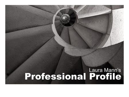 Professional Profile Laura Mann’s. Home IntroductionEducation PracticumProfessional DevelopmentWork Philosophy ePortfolio References Contact.