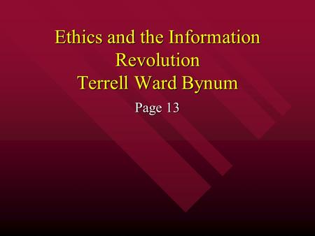 Ethics and the Information Revolution Terrell Ward Bynum