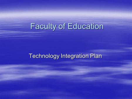 Faculty of Education Technology Integration Plan.