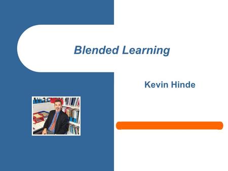 Blended Learning Kevin Hinde. 2 About you! What do you want to achieve from today’s session?