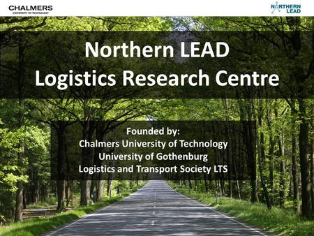 Founded by: Chalmers University of Technology University of Gothenburg Logistics and Transport Society LTS Northern LEAD Logistics Research Centre.