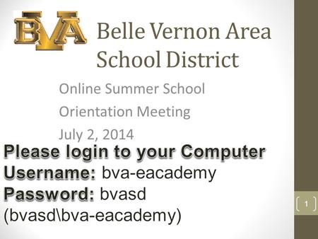 Belle Vernon Area School District Online Summer School Orientation Meeting July 2, 2014 1.