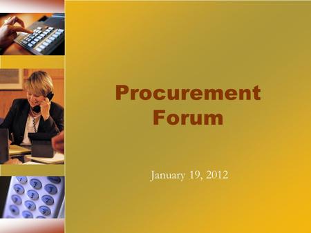 Procurement Forum January 19, 2012. Objectives Provide a forum for learning and knowledge sharing Increase interaction between OSP & the agencies Improve.