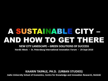 SUSTAINABLE A SUSTAINABLE CITY – AND HOW TO GET THERE NEW CITY LANDSCAPE – GREEN SOLUTIONS OF SUCCESS Nordic Week – St. Petersburg International Innovation.