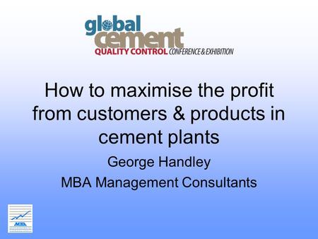 How to maximise the profit from customers & products in cement plants George Handley MBA Management Consultants.